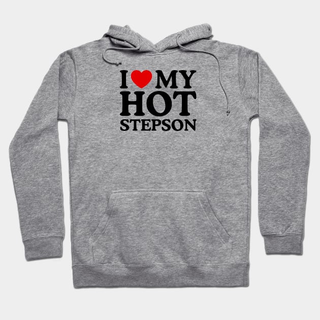 I LOVE MY HOT STEPSON Hoodie by WeLoveLove